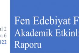 Fen Edebiyat Fakültesi Akademik Etkinlikler Raporu - Cilt 2 - Sayı 6